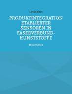 Produktintegration etablierter Sensoren in Faserverbund-Kunststoffe di Linda Klein edito da Books on Demand
