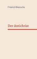 Der Antichrist di Friedrich Nietzsche edito da Books on Demand