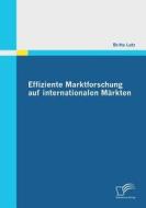Effiziente Marktforschung auf internationalen Märkten di Britta Lutz edito da Diplomica Verlag