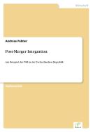 Post-Merger Integration di Andreas Palmer edito da Diplom.de
