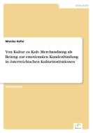 Von Kultur zu Kult: Merchandising als Beitrag zur emotionalen Kundenbindung in österreichischen Kulturinstitutionen di Monika Hofer edito da Diplom.de