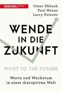 Wende in die Zukunft - Pivot to the Future di Omar Abbosh, Paul Nunes, Larry Downes, Frank Riemensperger edito da Redline