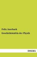 Geschichtstafeln der Physik di Felix Auerbach edito da DOGMA