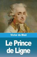 Le Prince de Ligne di Victor Du Bled edito da Prodinnova