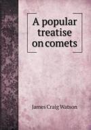 A Popular Treatise On Comets di James Craig Watson edito da Book On Demand Ltd.