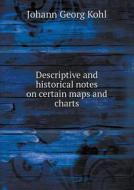 Descriptive And Historical Notes On Certain Maps And Charts di Kohl Johann Georg edito da Book On Demand Ltd.