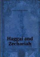 Haggai And Zechariah di T T Perowne edito da Book On Demand Ltd.
