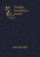 Traidor, Inconfeso Y Martir di Jose Zorrilla edito da Book On Demand Ltd.