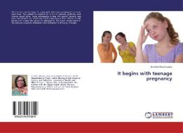 It begins with teenage pregnancy di Comfort Worna Lotse edito da LAP Lambert Academic Publishing
