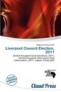 Liverpool Council Election, 2011 edito da Claud Press