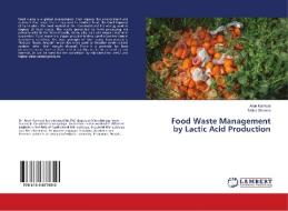 Food Waste Management by Lactic Acid Production di Arun Karnwal, Shilpa Sharma edito da LAP Lambert Academic Publishing