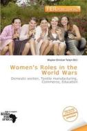 Women\'s Roles In The World Wars edito da Fer Publishing