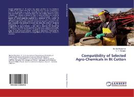 Compatibility of Selected Agro-Chemicals in Bt Cotton di Bontha Rajasekar, C. P. Mallapur edito da LAP Lambert Academic Publishing