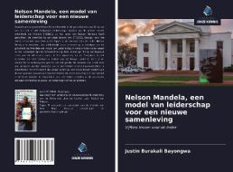 Nelson Mandela, een model van leiderschap voor een nieuwe samenleving di Justin Burakali Bayongwa edito da Uitgeverij Onze Kennis