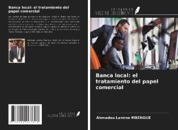 Banca local: el tratamiento del papel comercial di Ahmadou Lamine Mbengue edito da Ediciones Nuestro Conocimiento