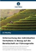 Untersuchung des individuellen Verhaltens in Bezug auf die Bereitschaft zur Führungsrolle di Ls Murthy edito da Verlag Unser Wissen