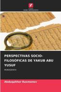 PERSPECTIVAS SOCIO-FILOSÓFICAS DE YAKUB ABU YUSUF di Abduqahhor Raxmonov edito da Edições Nosso Conhecimento