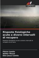 Risposte fisiologiche acute a diversi intervalli di recupero di Flávio Camilo, Walter Moura, Elen Jesus Camilo edito da Edizioni Sapienza