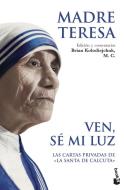 Ven, sé mi luz di Beata Teresa de Calcuta - Madre, Mother Teresa edito da Editorial Planeta, S.A.