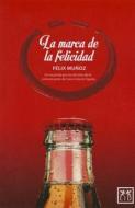 La Marca de la Felicidad: Un Recorrido Por Los 60 Años de la Comunicación de Coca-Cola En España di Munoz Felix edito da LID PUB