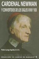 Cardenal Newman y Convertidos de Los Siglos XVIII y XIX di Pedro Langa Aguilar edito da Edibesa