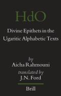Divine Epithets in the Ugaritic Alphabetic Texts di Aicha Rahmouni edito da BRILL ACADEMIC PUB