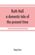 Ruth Hall di Fanny Fern edito da Alpha Editions