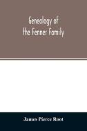Genealogy of the Fenner family di James Pierce Root edito da Alpha Editions