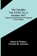 The Nautilus. Vol. XXXI, No. 2, October 1917 ; A Quarterly Journal Devoted to the Interests of Conchologists di Henry A. Pilsbry, Charles W. Johnson edito da Alpha Editions