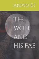 The Wolf And His Fae di Et Akoyo Et edito da Independently Published