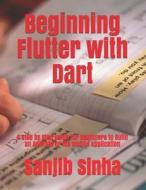 Beginning Flutter With Dart di Sanjib Sinha edito da Independently Published