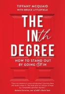 The INth Degree, How to Stand Out by Going All In di Tiffany McQuaid, Bruce Littlefield edito da LIGHTNING SOURCE INC