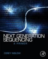 Next Generation Sequencing di Corey Nislow edito da Elsevier Science Publishing Co Inc
