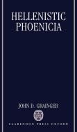Hellenistic Phoenicia di John D. Grainger edito da OXFORD UNIV PR