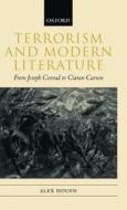Terrorism and Modern Literature: From Joseph Conrad to Ciaran Carson di Alex Houen edito da OXFORD UNIV PR