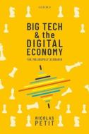 Technology Giants & The Digital Economy di NICOLAS PETIT edito da Oxford Higher Education