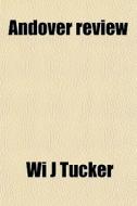 Andover Review di Wi J. Tucker edito da General Books Llc