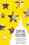 Capital Culture: J. Carter Brown, the National Gallery of Art, and the Reinvention of the Museum Experience di Neil Harris edito da UNIV OF CHICAGO PR
