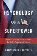 Psychology of a Superpower di Christopher Fettweis edito da Columbia University Press