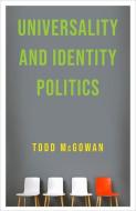 Universality And Identity Politics di Todd McGowan edito da Columbia University Press
