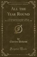 All the Year Round, Vol. 6: A Weekly Journal; From July 4, 1891, to December 26, 1891; Including No. 131 to No. 156 (Classic Reprint) di Charles Dickens edito da Forgotten Books