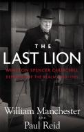 The Last Lion: Winston Spencer Churchill: Defender of the Realm, 1940-1965 di William Manchester, Paul Reid edito da Little Brown and Company