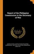 Report Of The Philippine Commission To The Secretary Of War edito da Franklin Classics