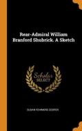 Rear-admiral William Branford Shubrick. A Sketch di Susan Fenimore Cooper edito da Franklin Classics Trade Press