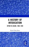 A History of Intoxication di Kawal Deep Kour edito da Taylor & Francis Ltd