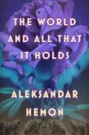 The World and All That It Holds di Aleksandar Hemon edito da MCD