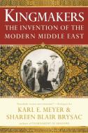 Kingmakers - The Invention of the Modern Middle East di Shareen Blair Brysac edito da W. W. Norton & Company