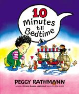 10 Minutes Till Bedtime di Peggy Rathmann edito da G. P. Putnam's Sons