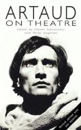 Artaud On Theatre di Antonin Artaud edito da Bloomsbury Publishing Plc