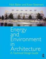 Energy and Environment in Architecture di Nick Baker, Koen Steemers edito da Taylor & Francis Ltd